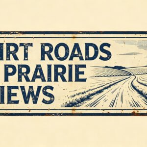 Dirt Roads & Prairie Views - Country Road Sign