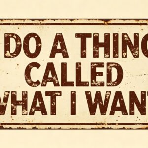 I Do A Thing Called What I Want - Sassy Sign