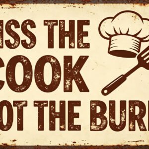 Kiss The Cook Not The Burn - Funny Kitchen Sign