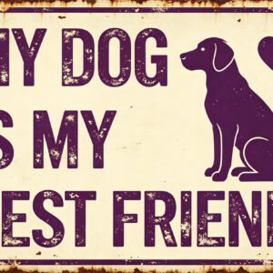 My Dog Is My Best Friend - Pet Love Sign